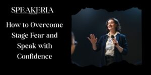 How to Overcome Stage Fear and Speak with Confidence