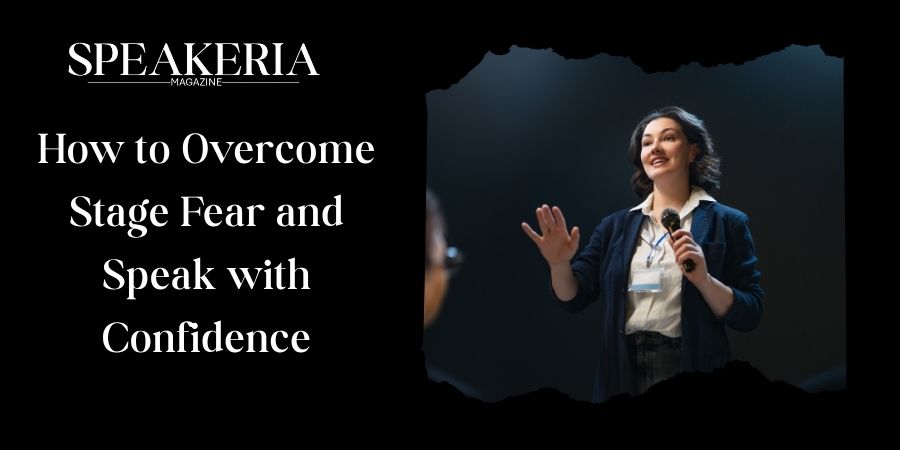 How to Overcome Stage Fear and Speak with Confidence